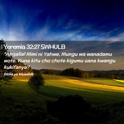 Picture 02 - Yeremia 32:27 SWHULB - “Angalia! Mimi ni Yahwe, Mungu wa wanadamu - Bible Verse Picture