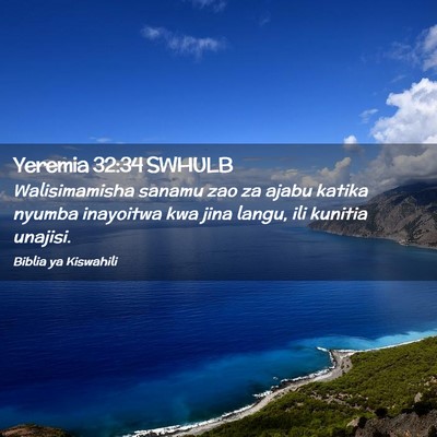 Picture 02 - Yeremia 32:34 SWHULB - Walisimamisha sanamu zao za ajabu katika nyumba - Bible Verse Picture