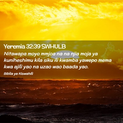 Picture 02 - Yeremia 32:39 SWHULB - Nitawapa moyo mmjoa na na njia moja ya - Bible Verse Picture