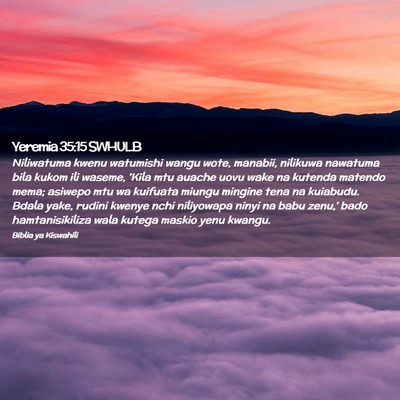Picture 02 - Yeremia 35:15 SWHULB - Niliwatuma kwenu watumishi wangu wote, manabii, - Bible Verse Picture