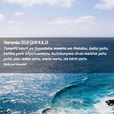 Picture 02 - Yeremia 35:8 SWHULB - Tumeitii sauti ya Yonadabu mwana wa Rekabu, babu - Bible Verse Picture