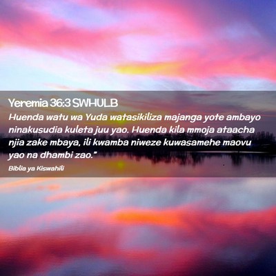 Picture 02 - Yeremia 36:3 SWHULB - Huenda watu wa Yuda watasikiliza majanga yote - Bible Verse Picture