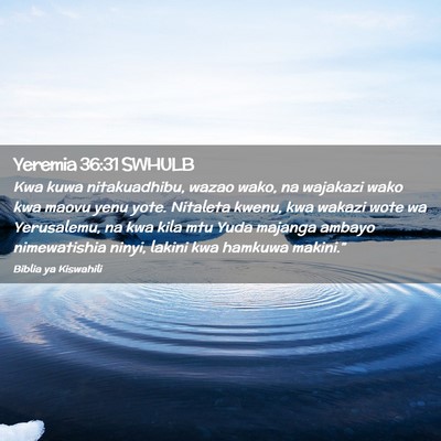 Picture 02 - Yeremia 36:31 SWHULB - Kwa kuwa nitakuadhibu, wazao wako, na wajakazi - Bible Verse Picture