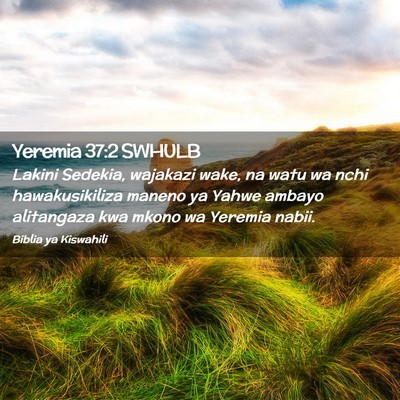 Picture 02 - Yeremia 37:2 SWHULB - Lakini Sedekia, wajakazi wake, na watu wa nchi - Bible Verse Picture
