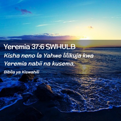 Picture 02 - Yeremia 37:6 SWHULB - Kisha neno la Yahwe lilikuja kwa Yeremia nabii na - Bible Verse Picture