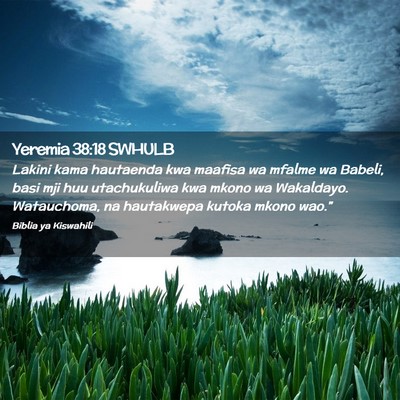 Picture 02 - Yeremia 38:18 SWHULB - Lakini kama hautaenda kwa maafisa wa mfalme wa - Bible Verse Picture