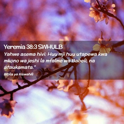 Picture 02 - Yeremia 38:3 SWHULB - Yahwe asema hivi: Huu mji huu utapewa kwa mkono - Bible Verse Picture