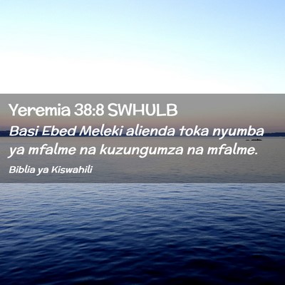 Picture 02 - Yeremia 38:8 SWHULB - Basi Ebed Meleki alienda toka nyumba ya mfalme na - Bible Verse Picture