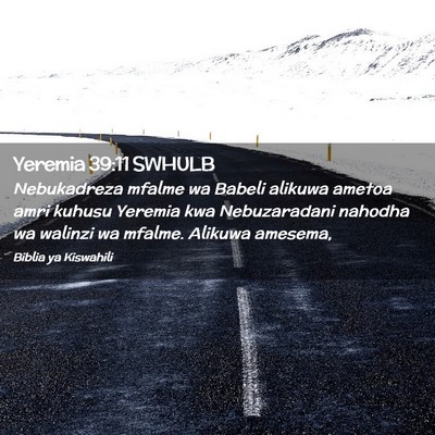 Picture 02 - Yeremia 39:11 SWHULB - Nebukadreza mfalme wa Babeli alikuwa ametoa amri - Bible Verse Picture