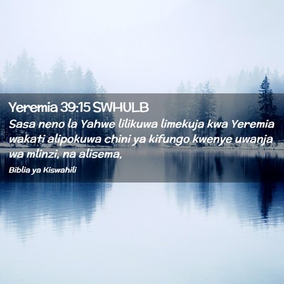 Picture 02 - Yeremia 39:15 SWHULB - Sasa neno la Yahwe lilikuwa limekuja kwa Yeremia - Bible Verse Picture