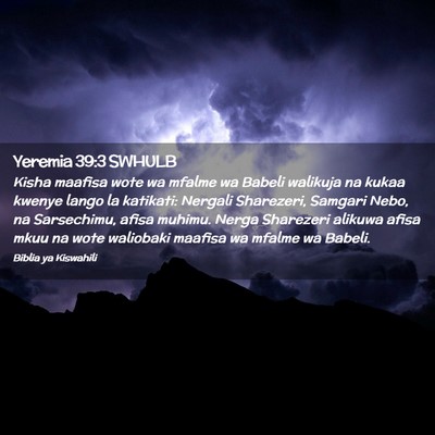 Picture 02 - Yeremia 39:3 SWHULB - Kisha maafisa wote wa mfalme wa Babeli walikuja - Bible Verse Picture