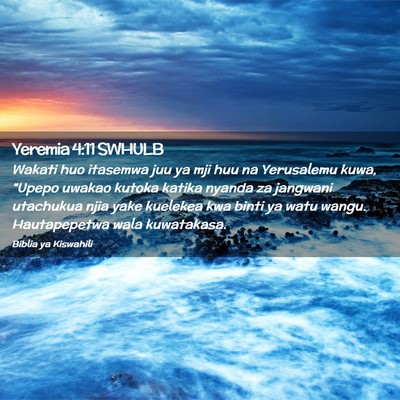 Picture 02 - Yeremia 4:11 SWHULB - Wakati huo itasemwa juu ya mji huu na Yerusalemu - Bible Verse Picture