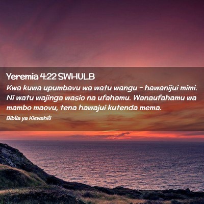 Picture 02 - Yeremia 4:22 SWHULB - Kwa kuwa upumbavu wa watu wangu - hawanijui mimi. - Bible Verse Picture