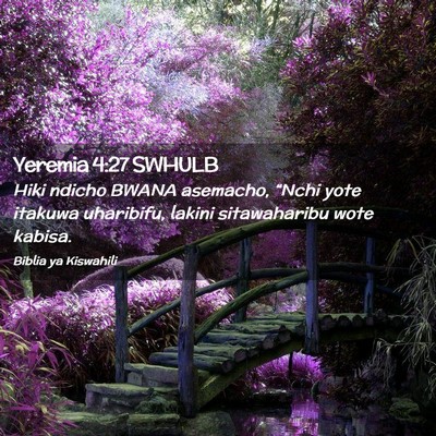 Picture 02 - Yeremia 4:27 SWHULB - Hiki ndicho BWANA asemacho, “Nchi yote itakuwa - Bible Verse Picture