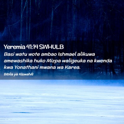 Picture 02 - Yeremia 41:14 SWHULB - Basi watu wote ambao Ishmael alikuwa amewashika - Bible Verse Picture