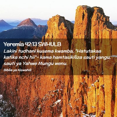 Picture 02 - Yeremia 42:13 SWHULB - Lakini tudhani kusema kwamba, “Hatutakaa katika - Bible Verse Picture