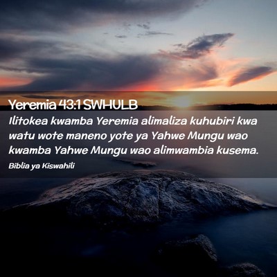 Picture 02 - Yeremia 43:1 SWHULB - Ilitokea kwamba Yeremia alimaliza kuhubiri kwa - Bible Verse Picture