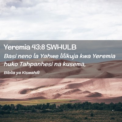 Picture 02 - Yeremia 43:8 SWHULB - Basi neno la Yahwe lilikuja kwa Yeremia huko - Bible Verse Picture