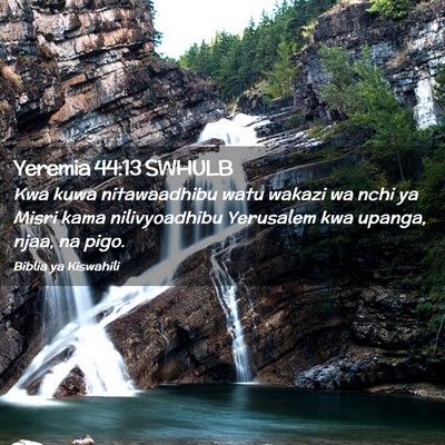 Picture 02 - Yeremia 44:13 SWHULB - Kwa kuwa nitawaadhibu watu wakazi wa nchi ya - Bible Verse Picture