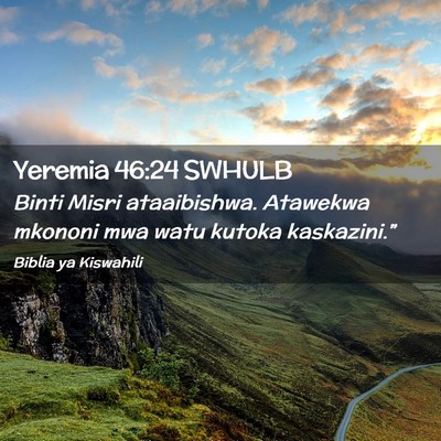 Picture 02 - Yeremia 46:24 SWHULB - Binti Misri ataaibishwa. Atawekwa mkononi mwa - Bible Verse Picture