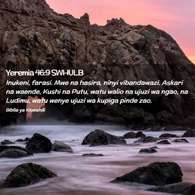 Picture 02 - Yeremia 46:9 SWHULB - Inukeni, farasi. Mwe na hasira, ninyi - Bible Verse Picture