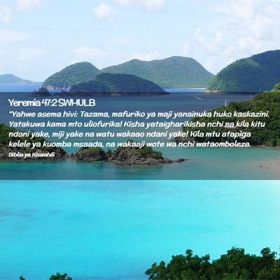 Picture 02 - Yeremia 47:2 SWHULB - “Yahwe asema hivi: Tazama, mafuriko ya maji - Bible Verse Picture