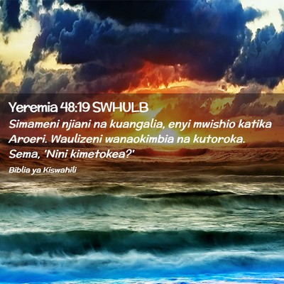 Picture 02 - Yeremia 48:19 SWHULB - Simameni njiani na kuangalia, enyi mwishio katika - Bible Verse Picture