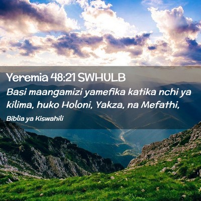Picture 02 - Yeremia 48:21 SWHULB - Basi maangamizi yamefika katika nchi ya kilima, - Bible Verse Picture
