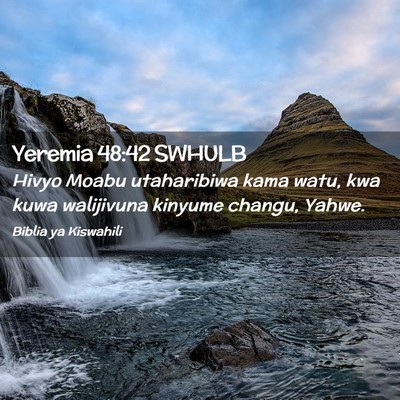 Picture 02 - Yeremia 48:42 SWHULB - Hivyo Moabu utaharibiwa kama watu, kwa kuwa - Bible Verse Picture