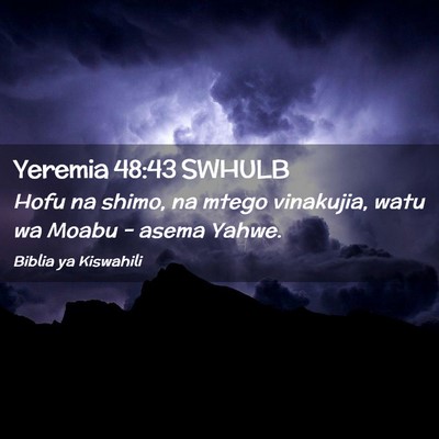 Picture 02 - Yeremia 48:43 SWHULB - Hofu na shimo, na mtego vinakujia, watu wa Moabu - Bible Verse Picture
