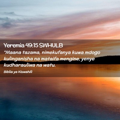 Picture 02 - Yeremia 49:15 SWHULB - “Maana tazama, nimekufanya kuwa mdogo - Bible Verse Picture