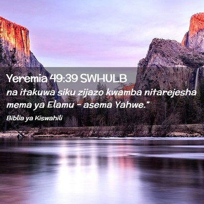 Picture 02 - Yeremia 49:39 SWHULB - na itakuwa siku zijazo kwamba nitarejesha mema ya - Bible Verse Picture