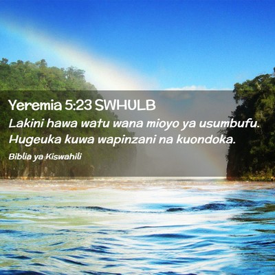 Picture 02 - Yeremia 5:23 SWHULB - Lakini hawa watu wana mioyo ya usumbufu. Hugeuka - Bible Verse Picture