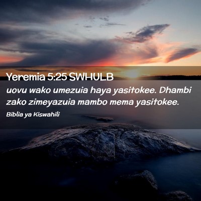 Picture 02 - Yeremia 5:25 SWHULB - uovu wako umezuia haya yasitokee. Dhambi zako - Bible Verse Picture