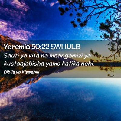 Picture 02 - Yeremia 50:22 SWHULB - Sauti ya vita na maangamizi ya kustaajabisha yamo - Bible Verse Picture