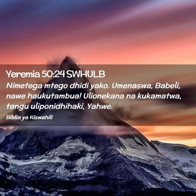 Picture 02 - Yeremia 50:24 SWHULB - Nimetega mtego dhidi yako. Umenaswa, Babeli, nawe - Bible Verse Picture