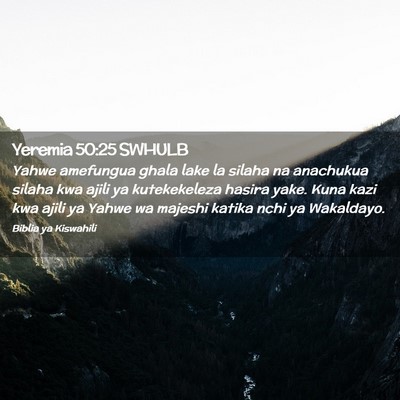 Picture 02 - Yeremia 50:25 SWHULB - Yahwe amefungua ghala lake la silaha na anachukua - Bible Verse Picture