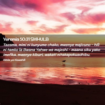 Picture 02 - Yeremia 50:31 SWHULB - Tazama, mimi ni kunyume chako, mwenye majivuno - - Bible Verse Picture