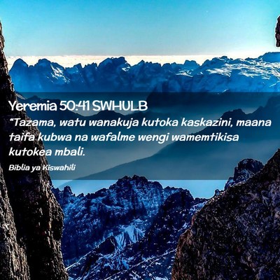 Picture 02 - Yeremia 50:41 SWHULB - “Tazama, watu wanakuja kutoka kaskazini, maana - Bible Verse Picture