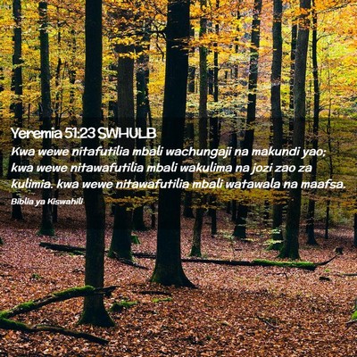 Picture 02 - Yeremia 51:23 SWHULB - Kwa wewe nitafutilia mbali wachungaji na makundi - Bible Verse Picture