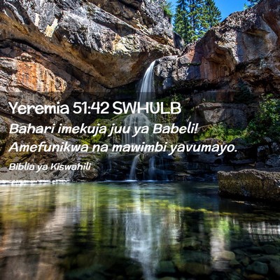Picture 02 - Yeremia 51:42 SWHULB - Bahari imekuja juu ya Babeli! Amefunikwa na - Bible Verse Picture
