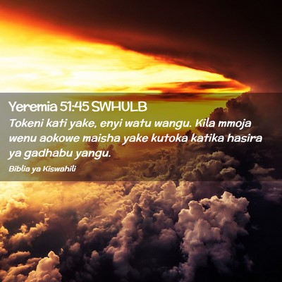Picture 02 - Yeremia 51:45 SWHULB - Tokeni kati yake, enyi watu wangu. Kila mmoja - Bible Verse Picture