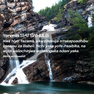 Picture 02 - Yeremia 51:47 SWHULB - Kwa hiyo, tazama, siku zinakuja nitakapoadhibu - Bible Verse Picture