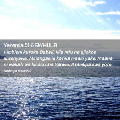 Picture 02 - Yeremia 51:6 SWHULB - Kimbieni kutoka Babeli; kila mtu na ajiokoe - Bible Verse Picture