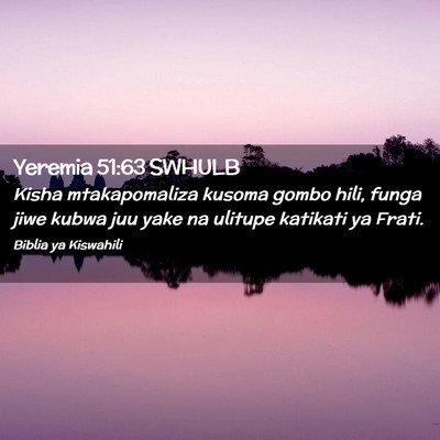 Picture 02 - Yeremia 51:63 SWHULB - Kisha mtakapomaliza kusoma gombo hili, funga jiwe - Bible Verse Picture