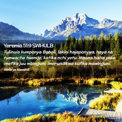 Picture 02 - Yeremia 51:9 SWHULB - Tulinuia kumponya Babeli, lakini hajaponywa, haya - Bible Verse Picture