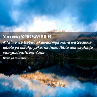 Picture 02 - Yeremia 52:10 SWHULB - Mfalme wa Babeli akawachinja wana wa Sedekia - Bible Verse Picture