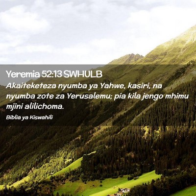 Picture 02 - Yeremia 52:13 SWHULB - Akaiteketeza nyumba ya Yahwe, kasiri, na nyumba - Bible Verse Picture