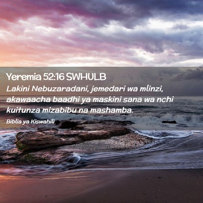 Picture 02 - Yeremia 52:16 SWHULB - Lakini Nebuzaradani, jemedari wa mlinzi, - Bible Verse Picture