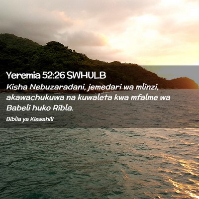 Picture 02 - Yeremia 52:26 SWHULB - Kisha Nebuzaradani, jemedari wa mlinzi, - Bible Verse Picture